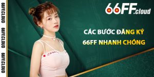Các Bước Đăng Ký 66FF Nhanh Chóng