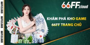 Khám Phá Kho Game 66FF Trang Chủ