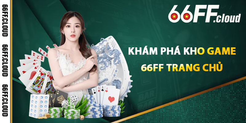 Khám Phá Kho Game 66FF Trang Chủ